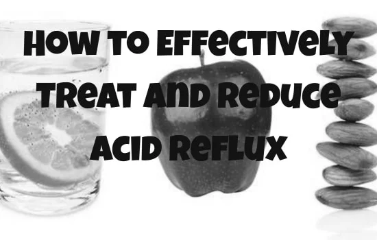 How to Effectively Treat and Reduce Acid Reflux