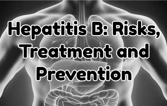 Hepatitis B- Risks, Treatment and Prevention