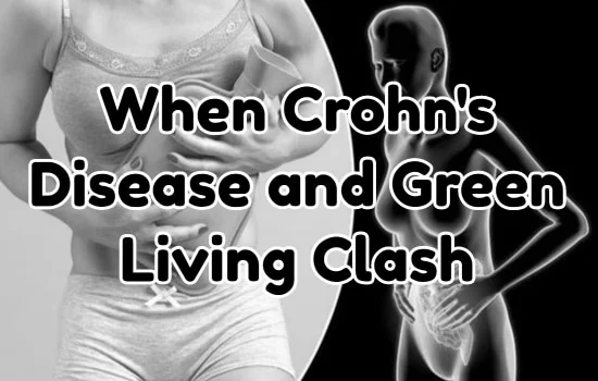 When Crohn's Disease and Green Living Clash