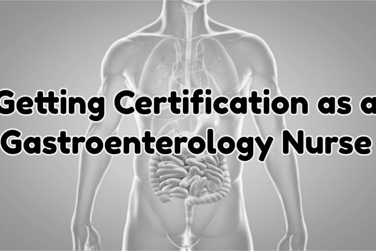 Getting Certification as a Gastroenterology Nurse