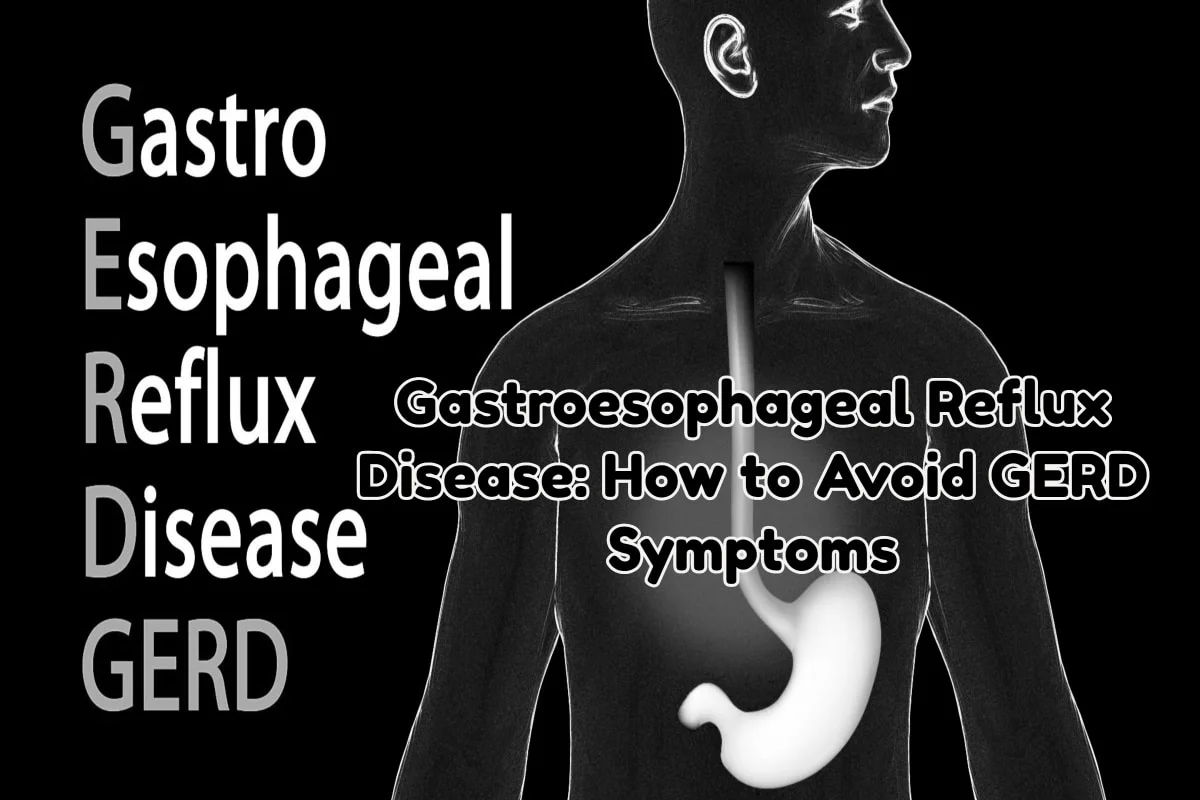 Gastroesophageal Reflux Disease: How to Avoid GERD Symptoms